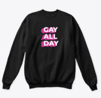 Gay All Day sweatshirt -- AE exclusive